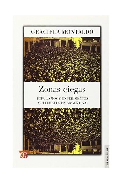 ZONAS CIEGAS. Populismos y experimentos culturales en Argentina